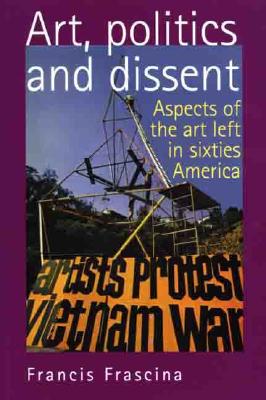 Art, politics and dissent: Aspects of the Art Left in Sixties America