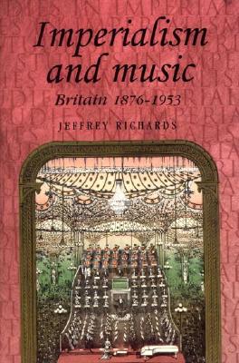 Imperialism And Music: Britain 1876-1953