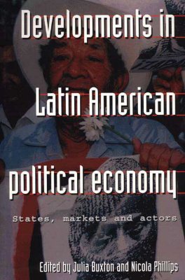 Developments in Latin American political economy: States, markets and actors