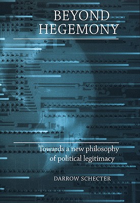 Beyond hegemony: Towards a new philosophy of political legitimacy