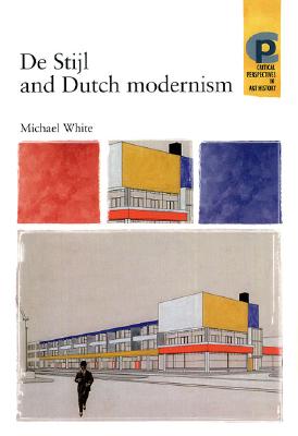 De Stijl and Dutch modernism (Critical Perspectives in Art History)