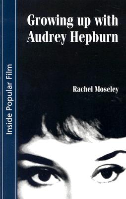 Growing Up With Audrey Hepburn: Text, Audience, Resonance