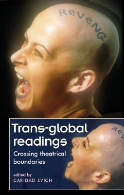 Trans-global readings: Crossing theatrical boundaries (Theatre: Theory Practice Performance)
