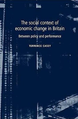 The social context of economic change in Britain: Between policy and performance