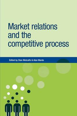 Market relations and the competitive process (New Dynamics of Innovation and Competition)