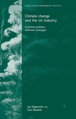 Climate change and the oil industry: Common problem, varying strategies (Issues in Environmental Politics)