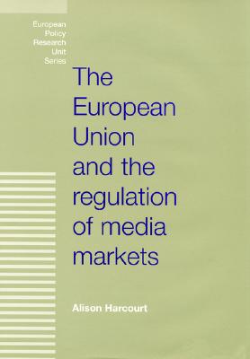 The European Union and the regulation of media markets (European Politics)