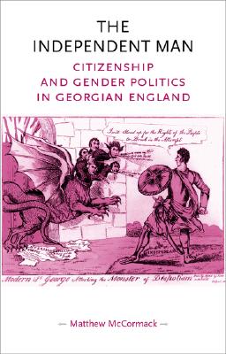 The Independent Man: Citizenship and Gender Politics in Georgian England (Gender in History)