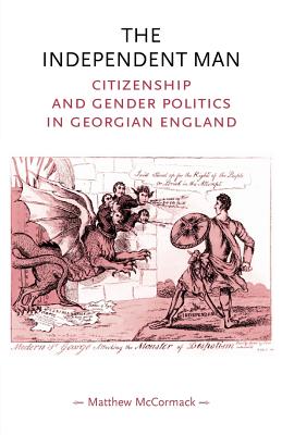The independent man: Citizenship and gender politics in Georgian England (Gender in History)