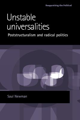 Unstable universalities: Poststructuralism and radical politics (Reappraising the Political)