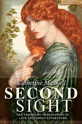 Second sight: The visionary imagination in late Victorian literature