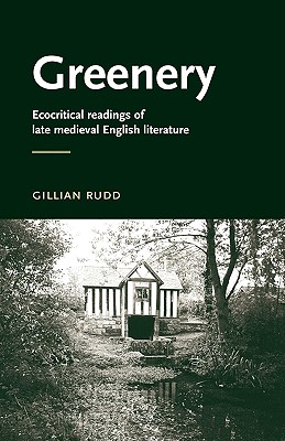 Greenery: Ecocritical readings of late medieval English literature (Manchester Medieval Literature and Culture)