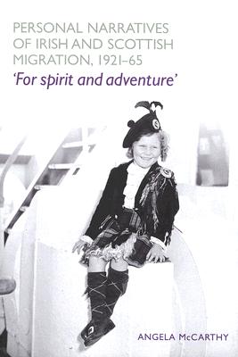 Personal Narratives of Irish and Scottish Migration, 1921-65: 'For Spirit and Adventure'