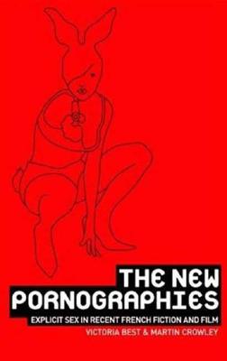 The new pornographies: Explicit sex in recent French fiction and film