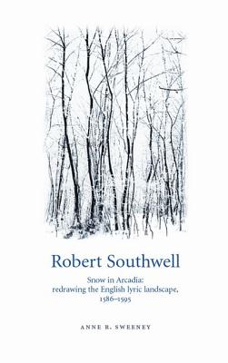Robert Southwell: Snow in Arcadia: redrawing the English lyric landscape, 158695