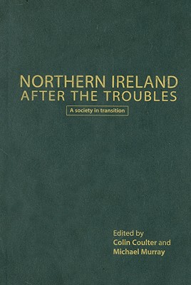 Northern Ireland after the troubles: A society in transition