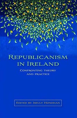 Image for Republicanism in Ireland: Confronting theories and traditions