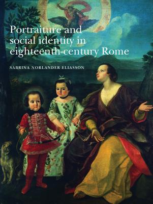 Portraiture and social identity in eighteenth-century Rome [Hardcover] Eliasson, Sabrina