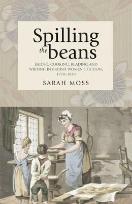 Spilling the beans: Eating, cooking, reading and writing in British women's fiction, 17701830