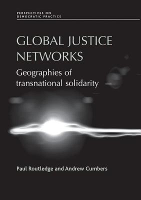 Global justice networks: Geographies of transnational solidarity (Perspectives on Democratic Practice)