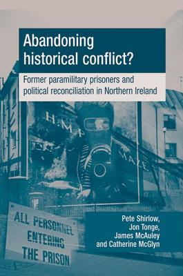 Abandoning historical conflict: Former political prisoners and reconciliation in Northern Ireland