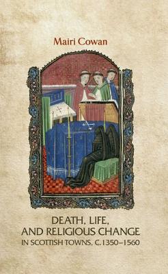 Death, life, and religious change in Scottish towns c. 13501560