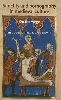 Sanctity and Pornography in Medieval Culture: On the Verge (Manchester Medieval Literature)
