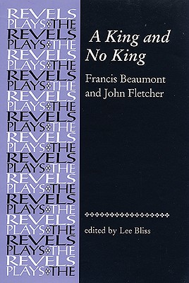A King and No King: Beaumont and Fletcher (The Revels Plays)