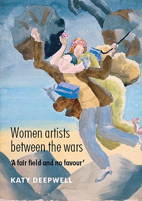 Women Artists between the Wars: 'A Fair Field and no Favour'