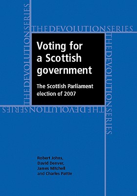Voting for a Scottish government: The Scottish Parliament election of 2007 (Devolution)