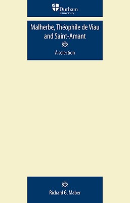 Malherbe, Thophile de Viau and Saint-Amant: A selection (Durham Modern Languages Series)