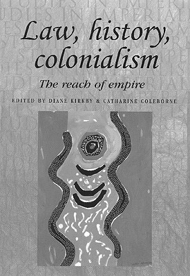 Law, history, colonialism: The reach of empire (Studies in Imperialism)
