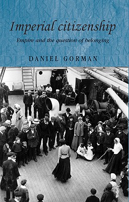 Imperial citizenship: Empire and the question of belonging (Studies in Imperialism)
