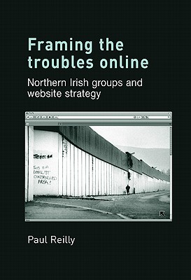 Framing the Troubles Online: Northern Irish groups and website strategy