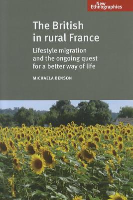 The British in Rural France: Lifestyle Migration and the Ongoing Quest for a Better Way of Life (New Ethnographies)