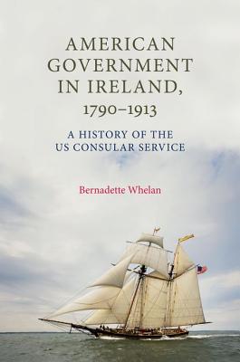 American Government in Ireland, 17901913: A history of the US consular service