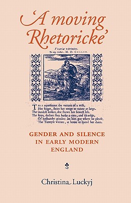 A Moving Rhetoricke: Gender and silence in early modern England