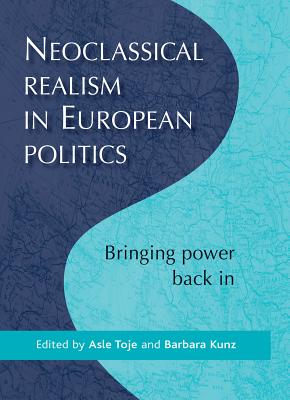 Neoclassical realism in European politics: Bringing power back in
