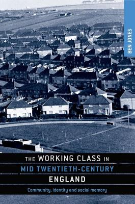 The working class in mid-twentieth-century England: Community, identity and social memory