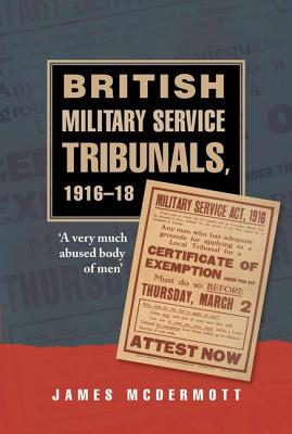 British Military Service Tribunals, 191618: A very much abused body of men'