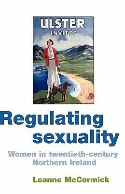 Image for Regulating sexuality: Women in twentieth-century Northern Ireland [Paperback] McCormick, Leanne