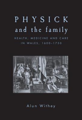 Physick and the family: Health, medicine and care in Wales, 16001750