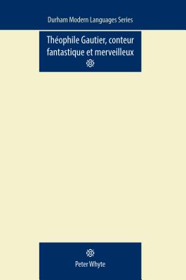 Theophile Gautier, Conteur Fantastique et Merveilleux (Durham Modern Languages Series)