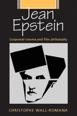 Jean Epstein: Corporeal Cinema and Film Philosophy (French Film Directors)