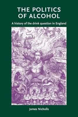 The politics of alcohol: A history of the drink question in England