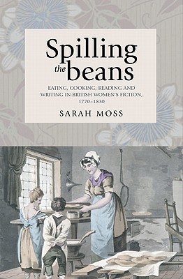 Spilling the beans: Eating, cooking, reading and writing in British women's fiction, 17701830