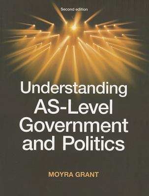 Understanding AS-Level Government and Politics: Second edition (Understanding Politics,Understandings)