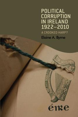 Political corruption in Ireland 19222010: A crooked harp