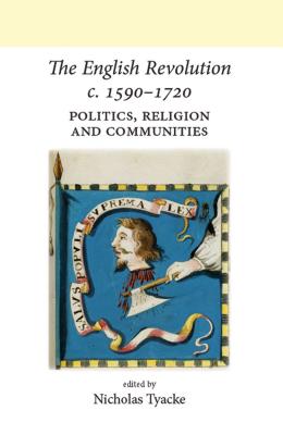 The English Revolution c. 15901720: Politics, religion and communities (Neale UCL Studies in British History)