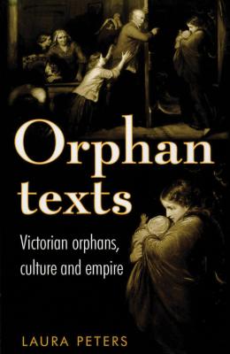 Orphan texts: Victorians, orphans, culture and empire